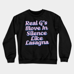 Real G's Move In Silence Like Lasagna Crewneck Sweatshirt
